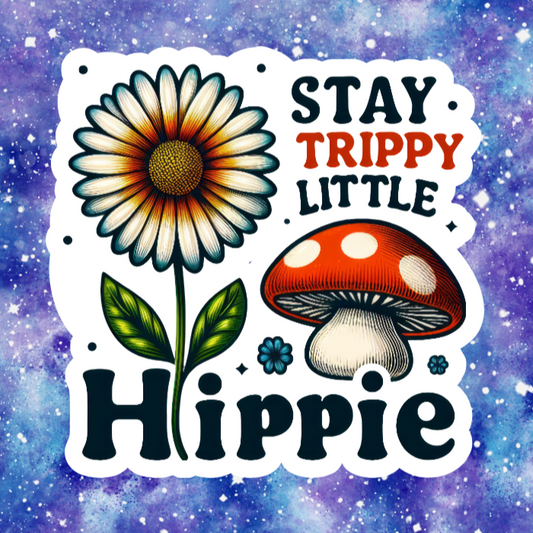 Waterproof Vinyl Stay Trippy Little Hippie #02 Sticker (Available 2" inch, 3" inch, 4" inch, & 5" Inch)